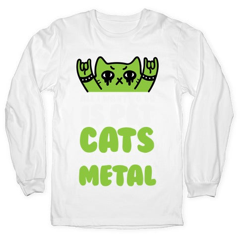 All I Want To Do Is Pet Cats And Listen To Metal Longsleeve Tee